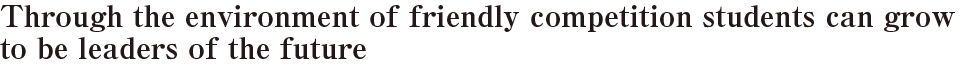 Through the environment of friendly competition students can grow to be leaders of the future