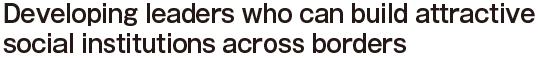 Developing leaders who can build attractive social institutions across borders